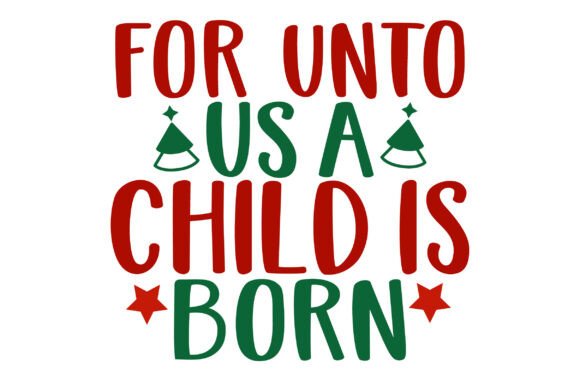 For Unto Us a Child is Born Svg: A Versatile Design Asset for Creative Workflows